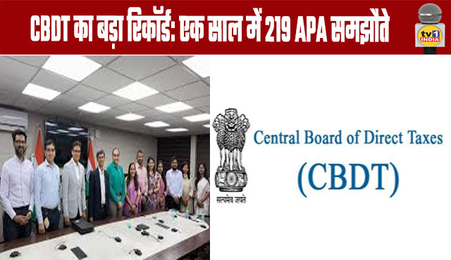 CBDT Sets Major Record: 219 APA Agreements in a Single Year